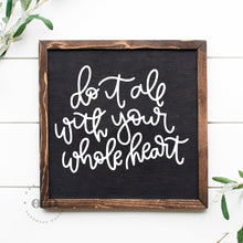 Load image into Gallery viewer, RTS /  Do It All With Your Whole Heart