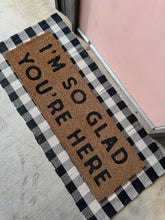 Load image into Gallery viewer, RTS / XL Doormat - I&#39;m so glad you&#39;re here