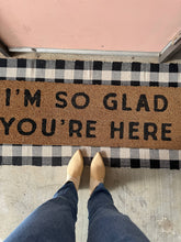 Load image into Gallery viewer, RTS / XL Doormat - I&#39;m so glad you&#39;re here