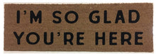 Load image into Gallery viewer, RTS / XL Doormat - I&#39;m so glad you&#39;re here