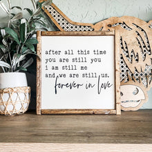 Load image into Gallery viewer, RTS / After All This Time Forever in Love Wood Sign