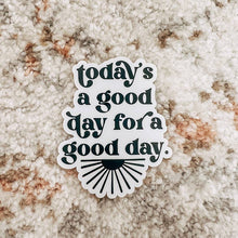 Load image into Gallery viewer, Today&#39;s a Good Day Sticker