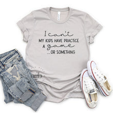Load image into Gallery viewer, RTS / I can&#39;t, my kid has...