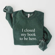 Load image into Gallery viewer, MTO / I Closed my Book to be Here, tee+crew