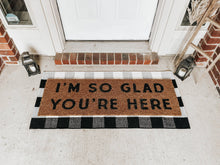 Load image into Gallery viewer, RTS / XL Doormat - I&#39;m so glad you&#39;re here