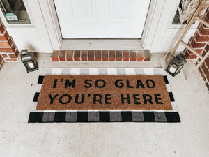 RTS / XL Doormat - I'm so glad you're here