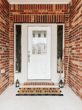 Load image into Gallery viewer, RTS / XL Doormat - I&#39;m so glad you&#39;re here