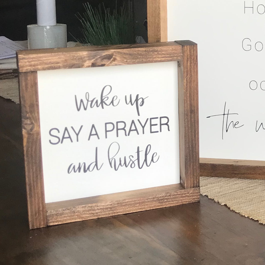 Wake Up | Say a Prayer | and Hustle